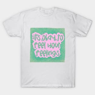 It's okay to feel your feelings T-Shirt